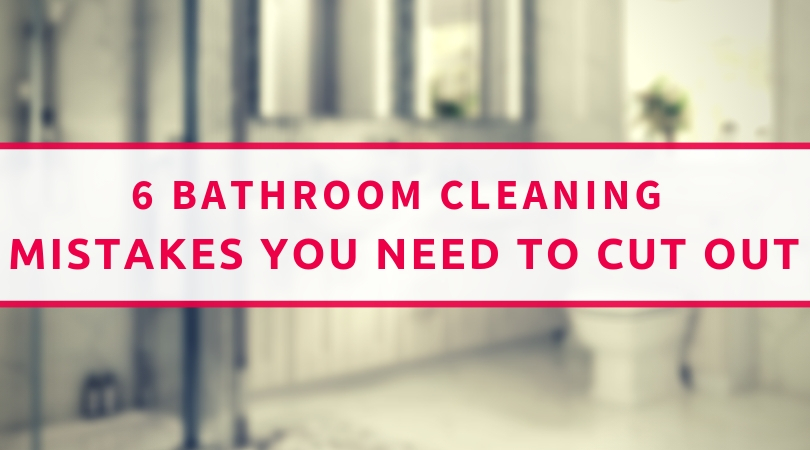 6 Bathroom Cleaning Mistakes You Need To Cut Out