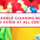 13 Household Cleaning Mixtures To Avoid At All Costs