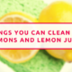 6 Things You Can Clean With Lemons And Lemon Juice