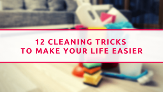 12 Cleaning Tricks To Make Your Life Easier
