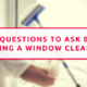 Seven Questions To Ask Before Hiring A Window Cleaner