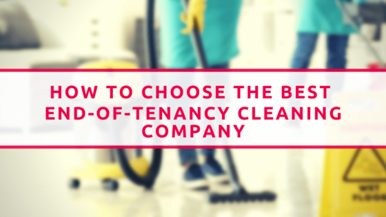 How To Choose The Best End Of Tenancy Cleaning Company